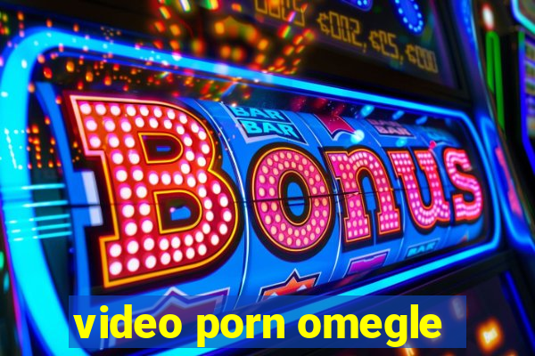 video porn omegle